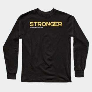 Stronger than Yesterday Fitness and Gift Long Sleeve T-Shirt